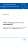 Die freie Kuendigung des Werkvertrages gemaeß § 648 BGB : Dogmatische Einordnung, rechtspolitische Wuerdigung und praktische Anwendungsprobleme der Norm - Book