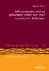 Selbstkonzeptentwicklung gefluechteter Kinder nach ihren traumatischen Erlebnissen - Book