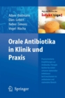 Orale Antibiotika in Klinik und Praxis : Praxisorientierte Empfehlungen zur Antibiotika-Therapie leichter bis mittelschwerer bakterieller Infektionen bei Erwachsenen im ambulanten und stationaren Bere - eBook