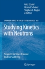 Studying Kinetics with Neutrons : Prospects for Time-Resolved Neutron Scattering - eBook