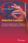 Abductive Cognition : The Epistemological and Eco-Cognitive Dimensions of Hypothetical Reasoning - eBook