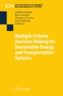 Multiple Criteria Decision Making for Sustainable Energy and Transportation Systems : Proceedings of the 19th International Conference on Multiple Criteria Decision Making, Auckland, New Zealand, 7th - eBook