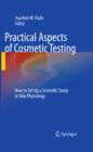 Practical Aspects of Cosmetic Testing : How to Set up a Scientific Study in Skin Physiology - eBook