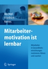 Mitarbeitermotivation ist lernbar : Mitarbeiter in Gesundheitseinrichtungen motivieren, fuhren, coachen - eBook