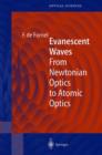 Evanescent Waves : From Newtonian Optics to Atomic Optics - Book