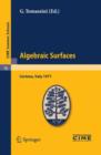 Algebraic Surfaces : Lectures given at a Summer School of the Centro Internazionale Matematico Estivo (C.I.M.E.) held in Cortona (Arezzo), Italy, June 22-30, 1977 - Book