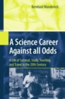 A Science Career Against all Odds : A Life of Survival, Study, Teaching and Travel in the 20th Century - eBook