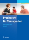 Praxisrecht fur Therapeuten : Rechtstipps von A bis Z - eBook