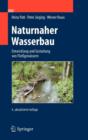 Naturnaher Wasserbau : Entwicklung Und Gestaltung Von Fliessgewassern - Book