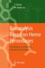 Biocatalysis Based on Heme Peroxidases : Peroxidases as Potential Industrial Biocatalysts - eBook