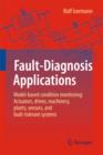 Fault-Diagnosis Applications : Model-Based Condition Monitoring: Actuators, Drives, Machinery, Plants, Sensors, and Fault-tolerant Systems - eBook