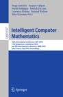 Intelligent Computer Mathematics : 10th International Conference, AISC 2010, 17th Symposium, Calculemus 2010, and 9th International Conference, MKM 2010, Paris, France, July 5-10, 2010. Proceedings - eBook