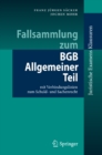 Fallsammlung zum BGB Allgemeiner Teil : mit Verbindungslinien zum Schuld- und Sachenrecht - eBook