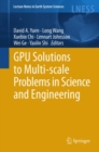 GPU Solutions to Multi-scale Problems in Science and Engineering - eBook