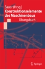 Konstruktionselemente des Maschinenbaus - Ubungsbuch : Mit durchgerechneten Losungen - eBook