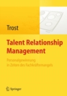 Talent Relationship Management : Personalgewinnung in Zeiten des Fachkraftemangels - eBook