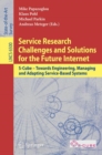 Service Research Challenges and Solutions for the Future Internet : S-Cube - Towards Engineering, Managing and Adapting Service-Based Systems - eBook