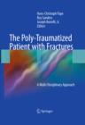 The Poly-Traumatized Patient with Fractures : A Multi-Disciplinary Approach - eBook