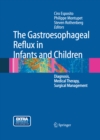 The Gastroesophageal Reflux in Infants and Children : Diagnosis, Medical Therapy, Surgical Management - eBook