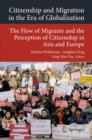 Citizenship and Migration in the Era of Globalization : The Flow of Migrants and the Perception of Citizenship in Asia and Europe - eBook