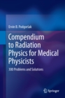 Compendium to Radiation Physics for Medical Physicists : 300 Problems and Solutions - eBook