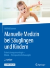 Manuelle Medizin bei Sauglingen und Kindern : Entwicklungsneurologie - Klinik - Therapeutische Konzepte - eBook