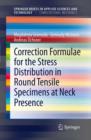 Correction Formulae for the Stress Distribution in Round Tensile Specimens at Neck Presence - eBook