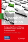 Dynamische Disposition : Strategien, Algorithmen und Werkzeuge zur optimalen Auftrags-, Bestands- und Fertigungsdisposition - eBook