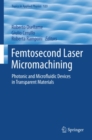 Femtosecond Laser Micromachining : Photonic and Microfluidic Devices in Transparent Materials - eBook