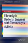 Fibrinolytic Bacterial Enzymes with Thrombolytic Activity - eBook