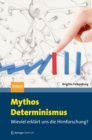 Mythos Determinismus : Wieviel erklart uns die Hirnforschung? - eBook