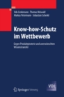 Know-how-Schutz im Wettbewerb : Gegen Produktpiraterie und unerwunschten Wissenstransfer - eBook