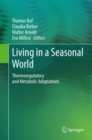 Living in a Seasonal World : Thermoregulatory and Metabolic Adaptations - eBook