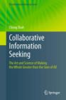 Collaborative Information Seeking : The Art and Science of Making the Whole Greater than the Sum of All - eBook