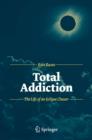 Total Addiction : The Life of an Eclipse Chaser - eBook