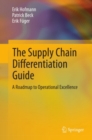 The Supply Chain Differentiation Guide : A Roadmap to Operational Excellence - eBook