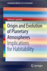 Origin and Evolution of Planetary Atmospheres : Implications for Habitability - eBook