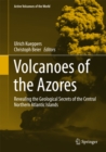 Volcanoes of the Azores : Revealing the Geological Secrets of the Central Northern Atlantic Islands - eBook