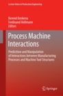 Process Machine Interactions : Predicition and Manipulation of Interactions between Manufacturing Processes and Machine Tool Structures - eBook