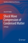 Shock Wave Compression of Condensed Matter : A Primer - eBook