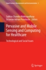 Pervasive and Mobile Sensing and Computing for Healthcare : Technological and Social Issues - eBook