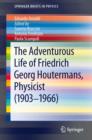 The Adventurous Life of Friedrich Georg Houtermans, Physicist (1903-1966) - eBook