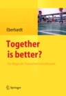 Together is better? : Die Magie der Teamarbeit entschlusseln - eBook