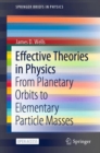 Effective Theories in Physics : From Planetary Orbits to Elementary Particle Masses - eBook