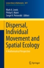 Dispersal, Individual Movement and Spatial Ecology : A Mathematical Perspective - eBook