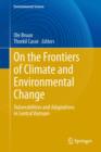 On the Frontiers of Climate and Environmental Change : Vulnerabilities and Adaptations in Central Vietnam - eBook