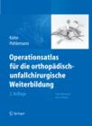 Operationsatlas fur die orthopadisch-unfallchirurgische Weiterbildung - eBook