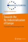 Towards the Re-Industrialization of Europe : A Concept for Manufacturing for 2030 - eBook