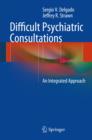 Difficult Psychiatric Consultations : An Integrated Approach - eBook
