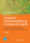 Erfolgreiche Verhandlungsfuhrung in Einkauf und Logistik : Praxisstrategien und Wege zur Kostensenkung - fur Einkauf, Logistik und Vertrieb - eBook